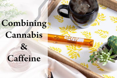 Combining Cannabis & Caffeine