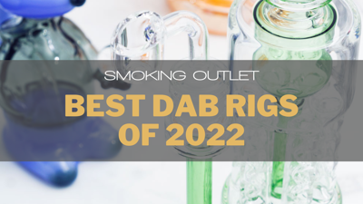 The Best Dab Rigs of 2022
